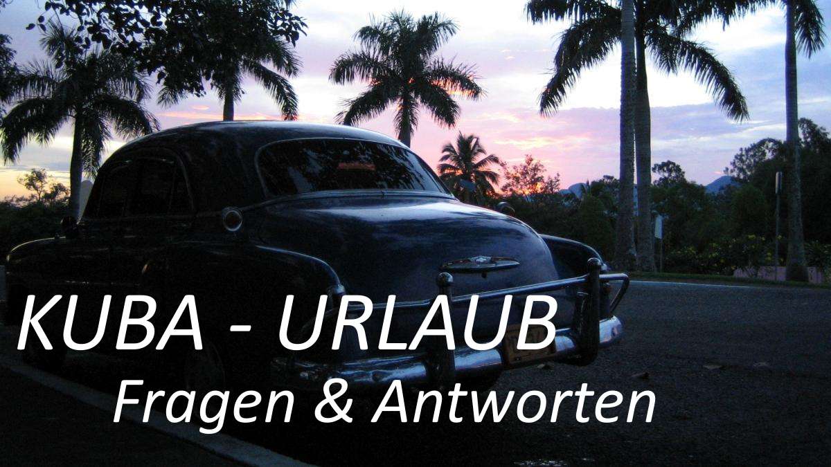 Fragen und Antworten zu einem Urlaub in Kuba